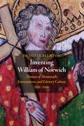 Inventing William of Norwich: Thomas of Monmouth, Antisemitism, and Literary Culture, 1150–1200 (The Middle Ages Series)