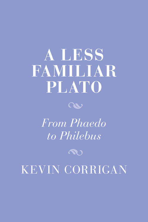 Book cover of A Less Familiar Plato: From Phaedo to Philebus (Cambridge Studies in Religion and Platonism)