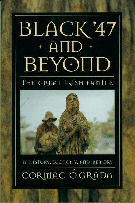 Book cover of Black '47 And Beyond: The Great Irish Famine In History, Economy, And Memory