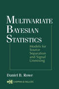 Multivariate Bayesian Statistics: Models for Source Separation and Signal Unmixing