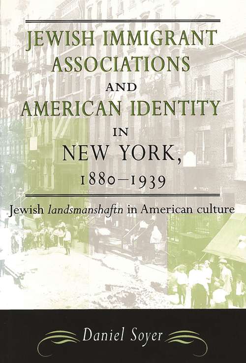 Book cover of Jewish Immigrant Associations and American Identity in New York, 1880-1939: Jewish Landsmanshaftn in American Culture (American Jewish Civilization Series)