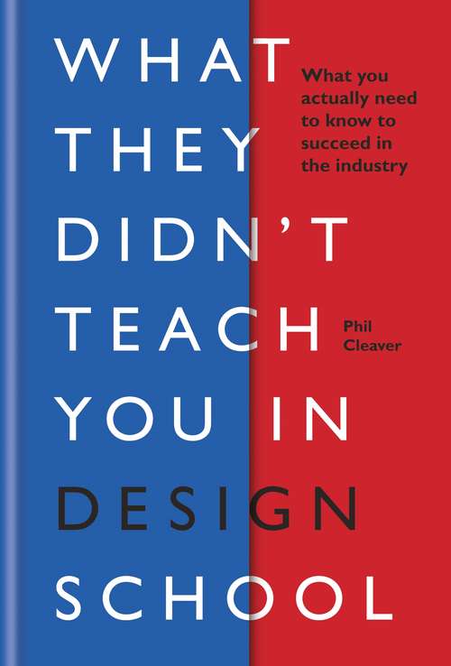 Book cover of What They Didn't Teach You in Design School: What you actually need to know to make a success in the industry (What They Didn't Teach You In School #1)