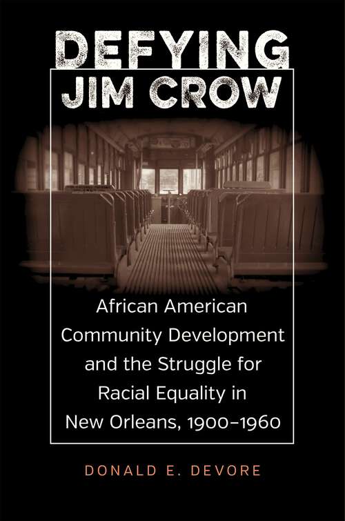 Book cover of Defying Jim Crow: African American Community Development and the Struggle for Racial Equality in New Orleans, 1900–1960 (Voices of the South)