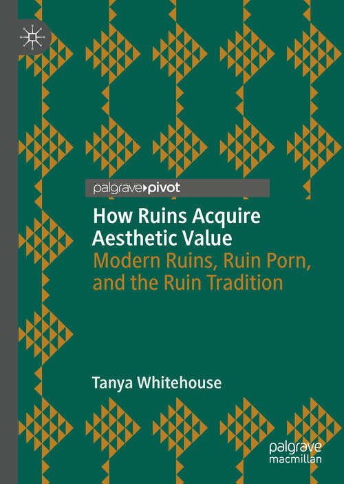 Book cover of How Ruins Acquire Aesthetic Value: Modern Ruins, Ruin Porn, and the Ruin Tradition (1st ed. 2018)