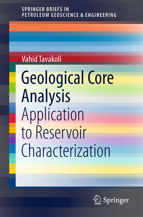 Book cover of Geological Core Analysis: Application To Reservoir Characterization (1st ed. 2018) (Springerbriefs In Petroleum Geoscience And Engineering Ser.)