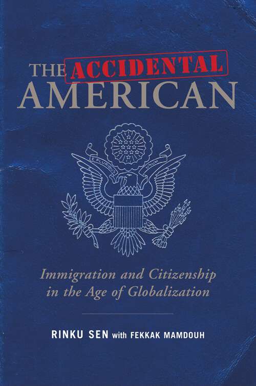 Book cover of The Accidental American: Immigration and Citizenship in the Age of Globalization