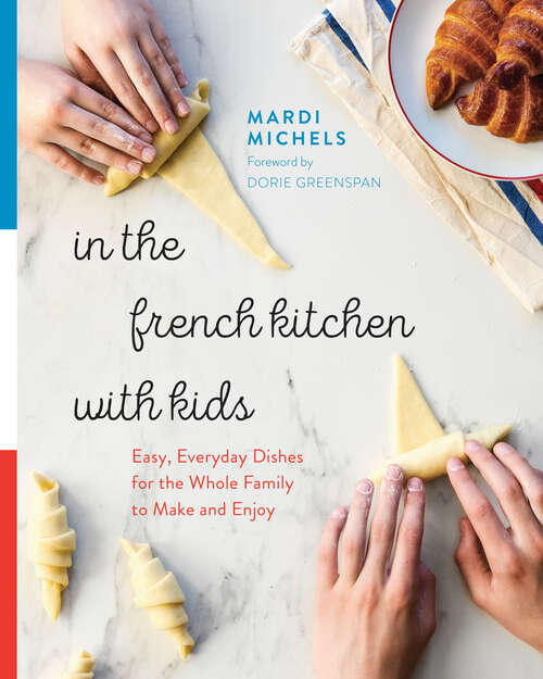 Book cover of In the French Kitchen with Kids: Easy, Everyday Dishes for the Whole Family to Make and Enjoy