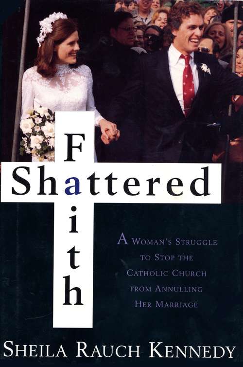 Book cover of Shattered Faith: A Woman's Struggle to Stop the Catholic Church from Annuling Her Marriage