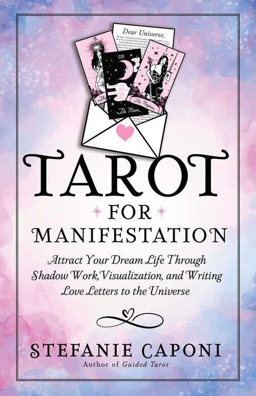 Book cover of Tarot for Manifestation: Attract Your Dream Life Through Shadow Work, Visualization, and Writing Love Letters to the Universe
