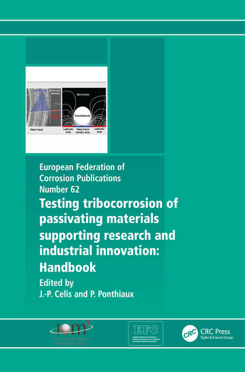 Testing Tribocorrosion of Passivating Materials Supporting Research and Industrial Innovation: A Handbook (European Federation Of Corrosion Publications #62)