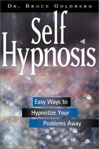 Self-Hypnosis: Easy Ways to Hypnotize Your Problems Away