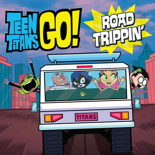 Book cover of Teen Titans Go! (TM): Road Trippin'