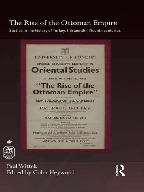 Book cover of The Rise of the Ottoman Empire: Studies in the History of Turkey, thirteenth–fifteenth Centuries (Royal Asiatic Society Books: No. 769)