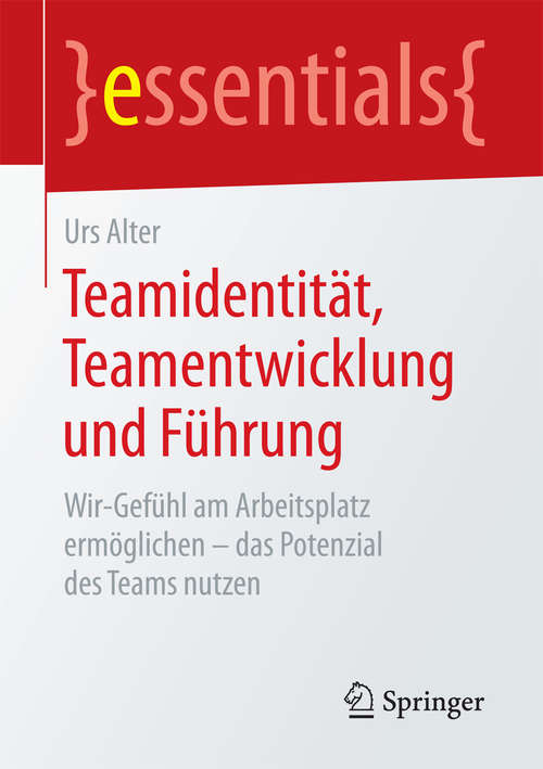 Book cover of Teamidentität, Teamentwicklung und Führung: Wir-Gefühl am Arbeitsplatz ermöglichen – das Potenzial des Teams nutzen (essentials)