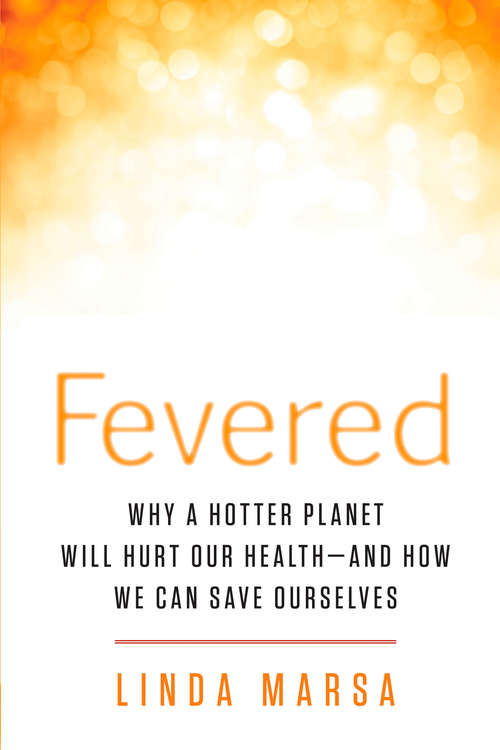 Book cover of Fevered: Why a Hotter Planet Will Hurt Our Health -- and how we can save ourselves