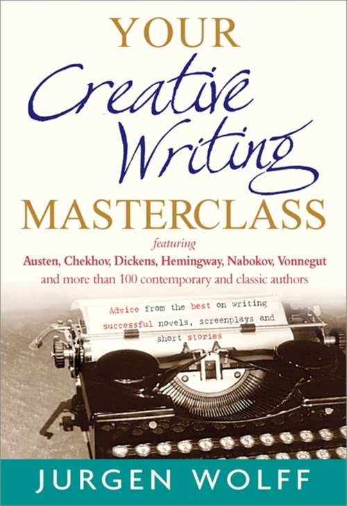 Book cover of Your Creative Writing Masterclass: featuring Austen, Chekhov, Dickens, Hemingway, Nabokov, Vonnegut, and more than 100 Contemporary and Classic Authors