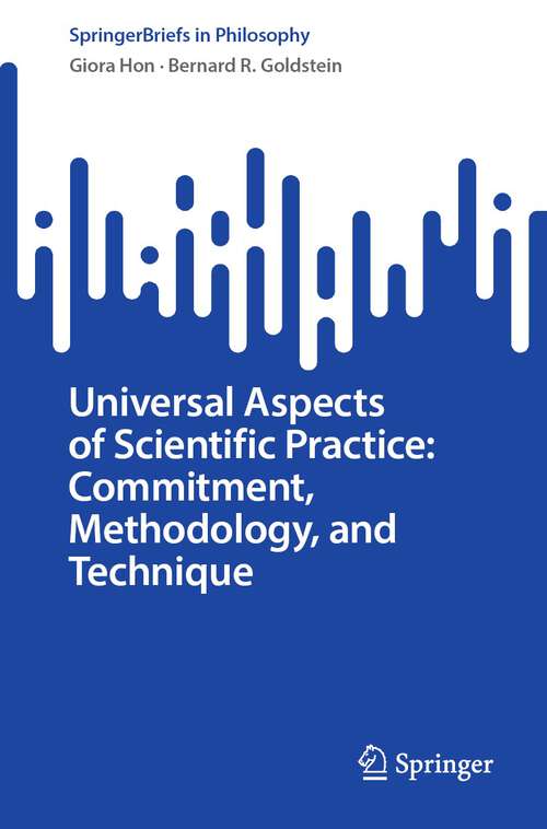 Book cover of Universal Aspects of Scientific Practice: Commitment, Methodology, and Technique (1st ed. 2023) (SpringerBriefs in Philosophy)
