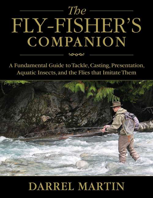 Book cover of The Fly-Fisher's Companion: A Fundamental Guide to Tackle, Casting, Presentation, Aquatic Insects, and the Flies that Imitate Them