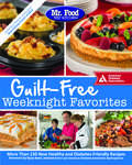 Mr. Food Test Kitchen: Guilt-Free Weeknight Favorites