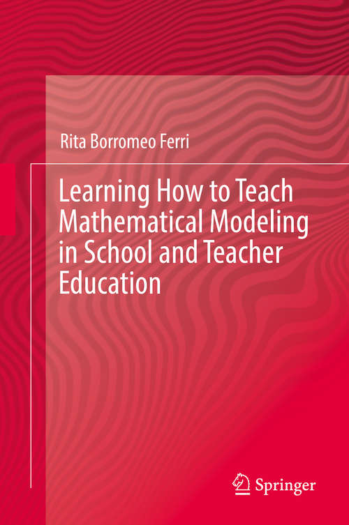 Learning How to Teach Mathematical Modeling in School and Teacher Education