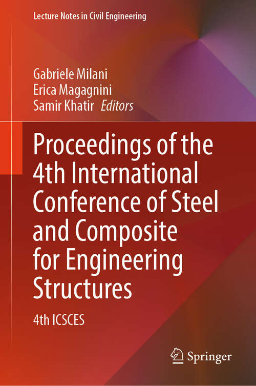 Book cover of Proceedings of the 4th International Conference of Steel and Composite for Engineering Structures: 4th ICSCES (Lecture Notes in Civil Engineering #746)