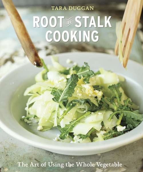 Book cover of Root-to-Stalk Cooking: The Art of Using the Whole Vegetable [A Cookbook]