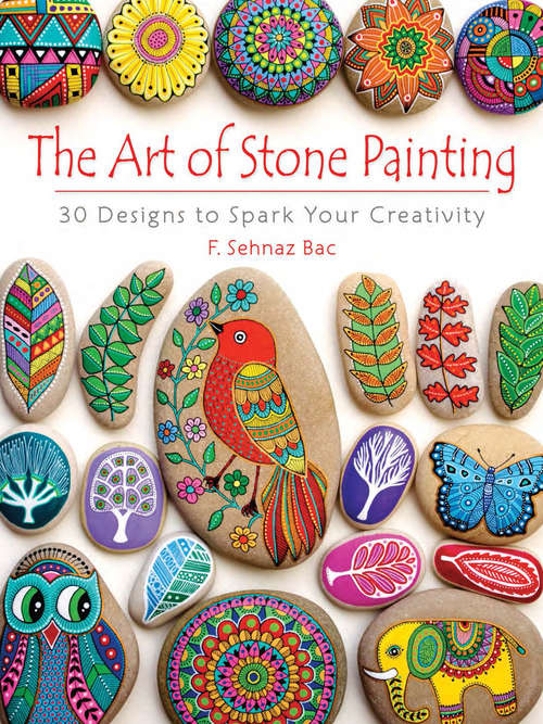 Book cover of The Art of Stone Painting: 30 Designs to Spark Your Creativity