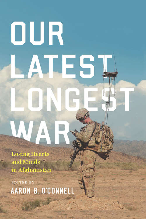 Book cover of Our Latest Longest War: Losing Hearts and Minds in Afghanistan