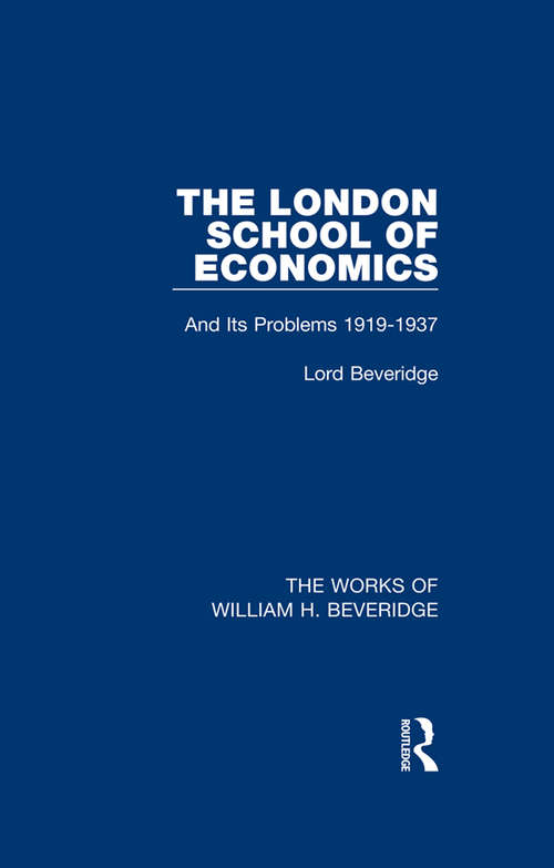Book cover of The London School of Economics: And Its Problems 1919-1937 (The Works of William H. Beveridge)
