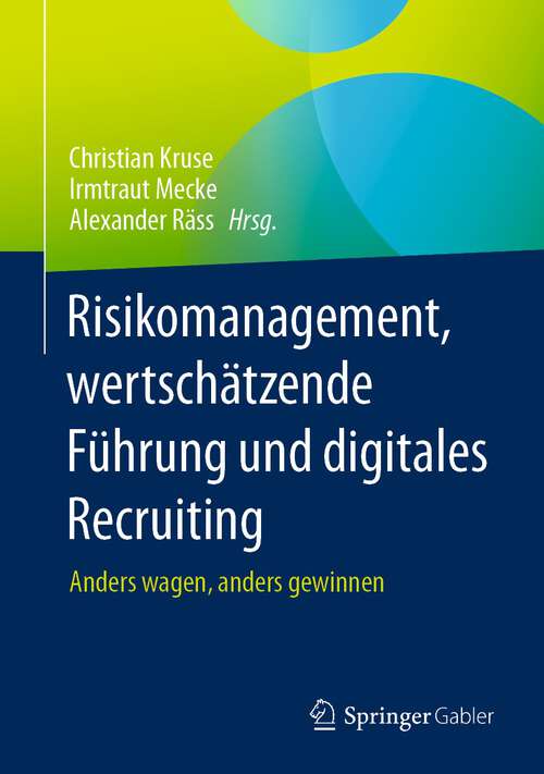 Book cover of Risikomanagement, wertschätzende Führung und digitales Recruiting: Anders wagen, anders gewinnen (2024)