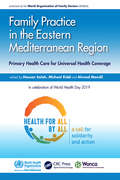 Family Practice in the Eastern Mediterranean Region: Primary Health Care for Universal Health Coverage (WONCA Family Medicine)