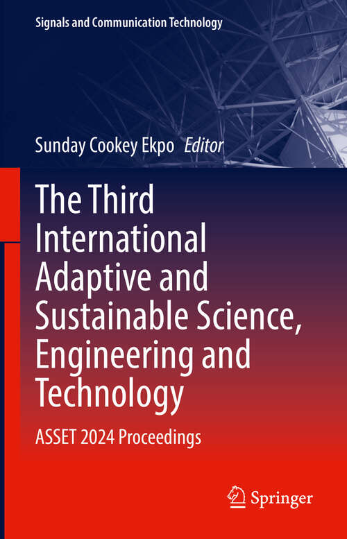 Book cover of The Third International Adaptive and Sustainable Science, Engineering and Technology: ASSET 2024 Proceedings (Signals and Communication Technology)