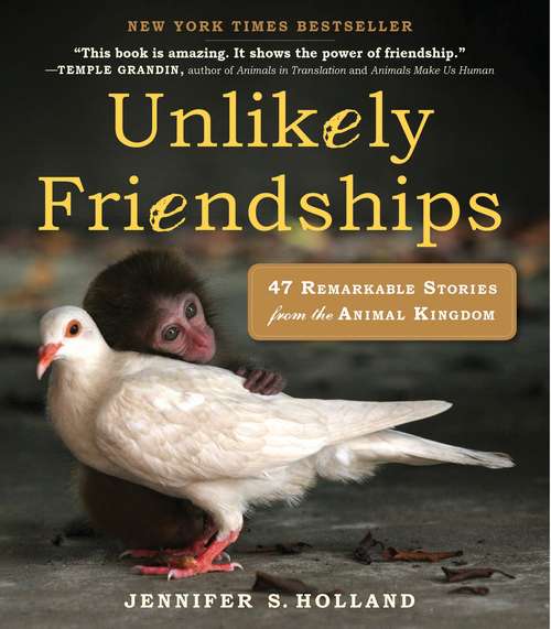 Book cover of Unlikely Friendships: 47 Remarkable Stories from the Animal Kingdom