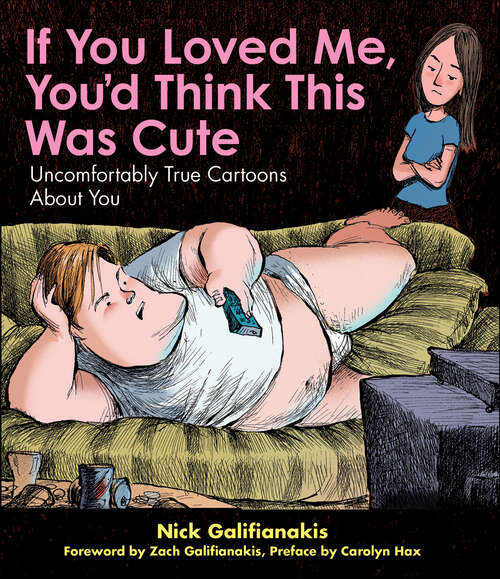 Book cover of If You Loved Me You'd Think This Was Cute: Uncomfortably True Cartoons About You