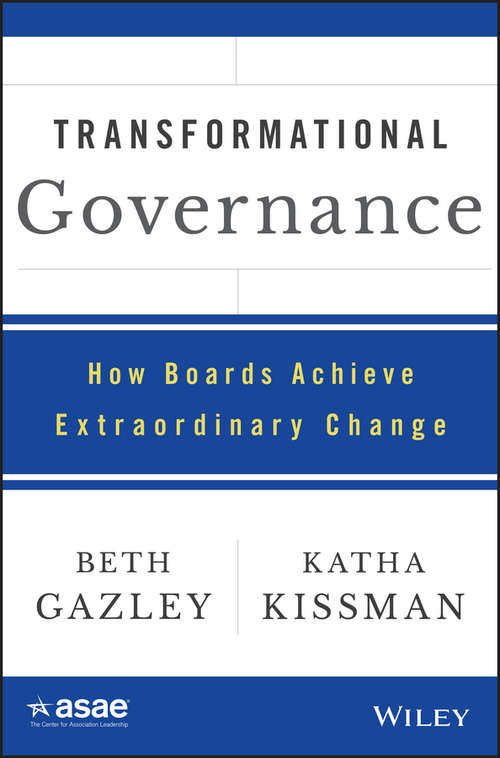Transformational Governance: How Boards Achieve Extraordinary Change (ASAE/Jossey-Bass Series)