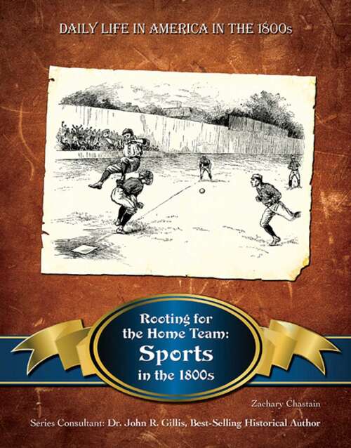 Book cover of Rooting for the Home Team: Sports in the 1800s (Daily Life in America in the 1800s)