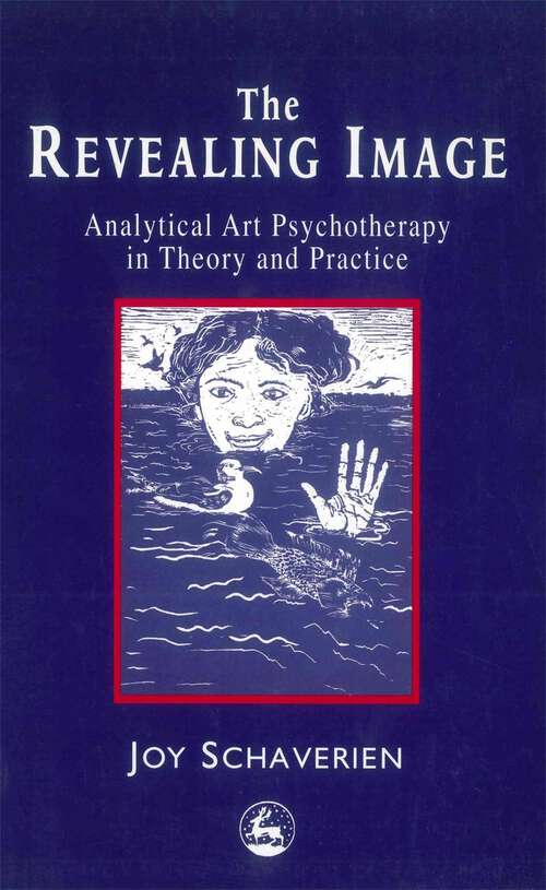 Book cover of The Revealing Image: Analytical Art Psychotherapy in Theory and Practice