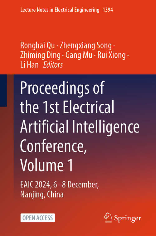 Book cover of Proceedings of the 1st Electrical Artificial Intelligence Conference, Volume 1: EAIC 2024, 6-8 December, Nanjing, China (Lecture Notes in Electrical Engineering #1394)