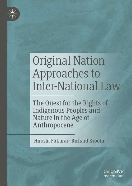Original Nation Approaches to Inter-National Law: The Quest for the Rights of Indigenous Peoples and Nature in the Age of Anthropocene