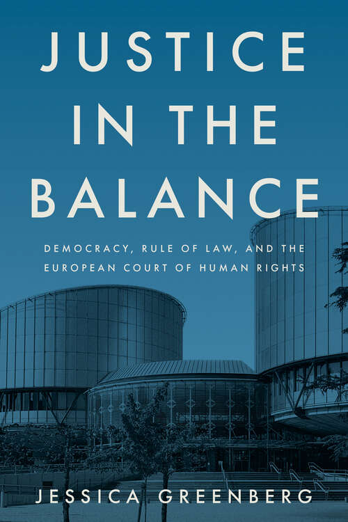 Book cover of Justice in the Balance: Democracy, Rule of Law, and the European Court of Human Rights (1) (Stanford Studies in Human Rights)