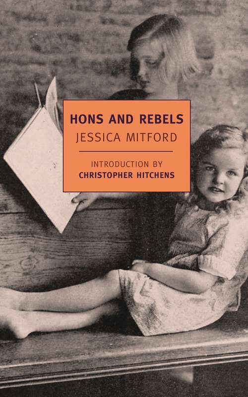 Book cover of Hons and Rebels: The Classic Memoir Of One Of Last Century's Most Extraordinary Families (2) (New York Review Books Classics)