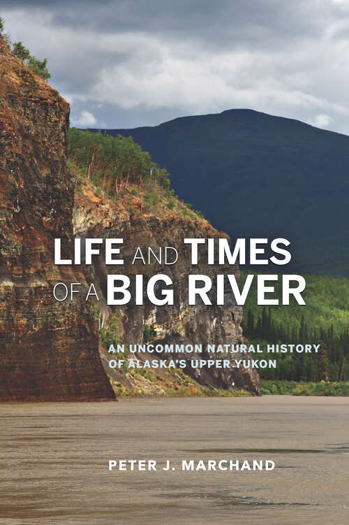 Book cover of Life and Times of a Big River: An Uncommon Natural History of Alaska's Upper Yukon