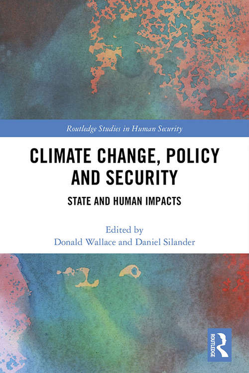 Climate Change, Policy and Security: State and Human Impacts (Routledge Studies in Human Security)