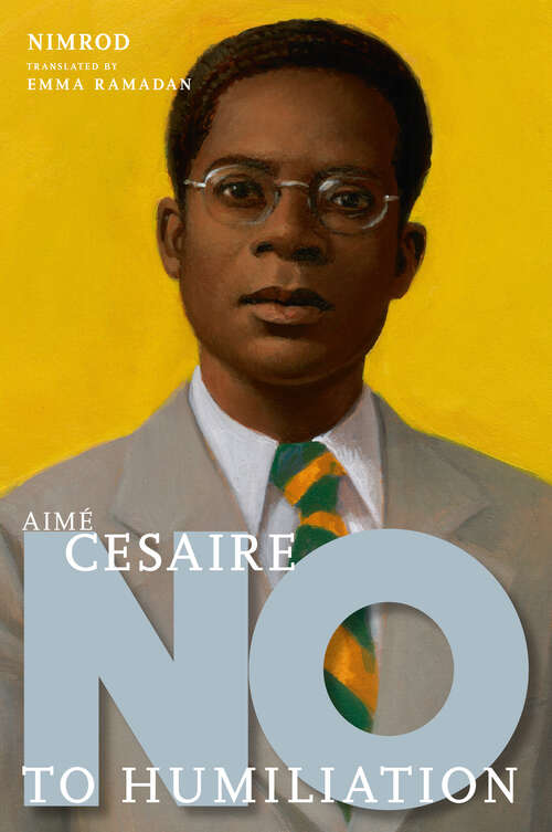 Book cover of Aimé Césaire: No to Humiliation (They Said No)