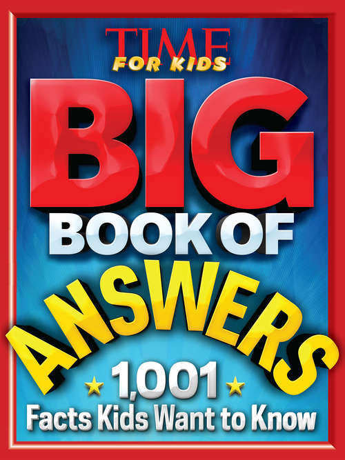 Book cover of Big Book of Answers: 1,001 Facts Kids Want to Know (Time For Kids Big Bks.)
