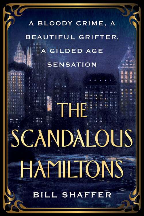 Book cover of The Scandalous Hamiltons: A Gilded Age Grifter, a Founding Father's Disgraced Descendant, and a Trial at the Dawn of Tabloid Journalism