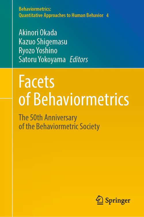 Book cover of Facets of Behaviormetrics: The 50th Anniversary of the Behaviormetric Society (1st ed. 2023) (Behaviormetrics: Quantitative Approaches to Human Behavior #4)