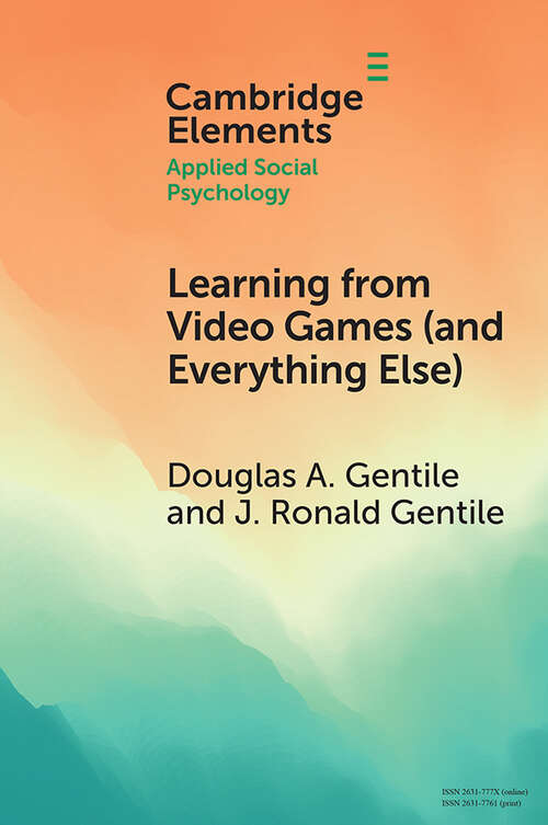Learning from Video Games: The General Learning Model (Elements in Applied Social Psychology)
