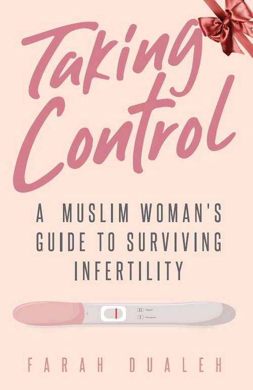 Book cover of Taking Control: A Muslim Woman's Guide to Surviving Infertility