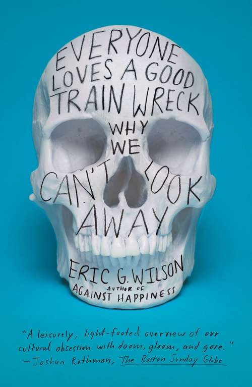 Book cover of Everyone Loves A Good Train Wreck: Why We Can't Look Away